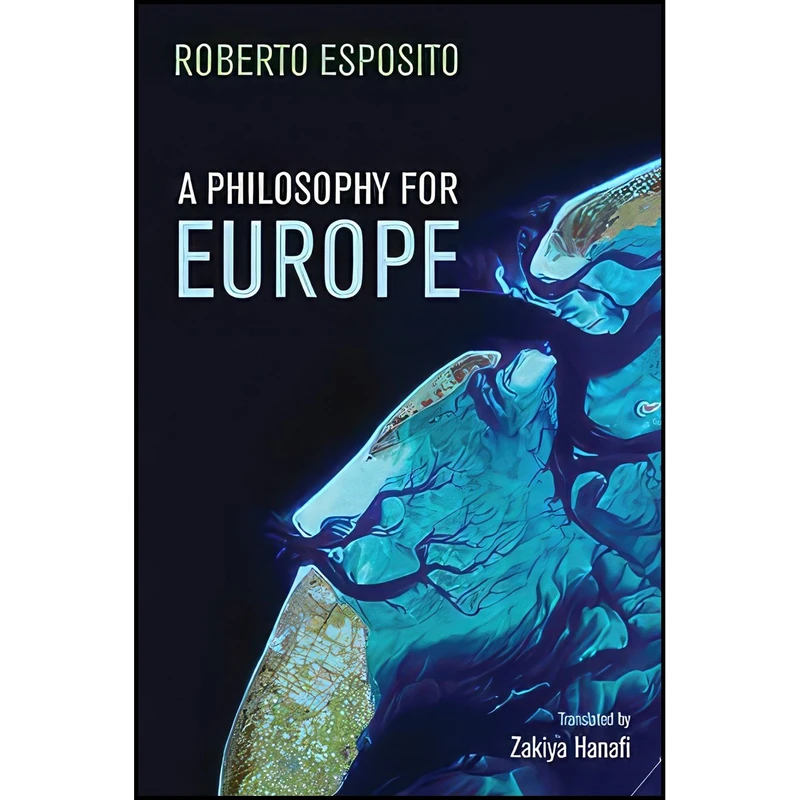کتاب A Philosophy for Europe اثر Roberto Esposito and Zakiya Hanafi انتشارات Polity