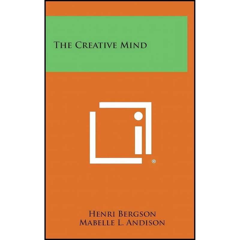 کتاب The Creative Mind اثر Henri Bergson and Mabelle L. Andison انتشارات Literary Licensing, LLC