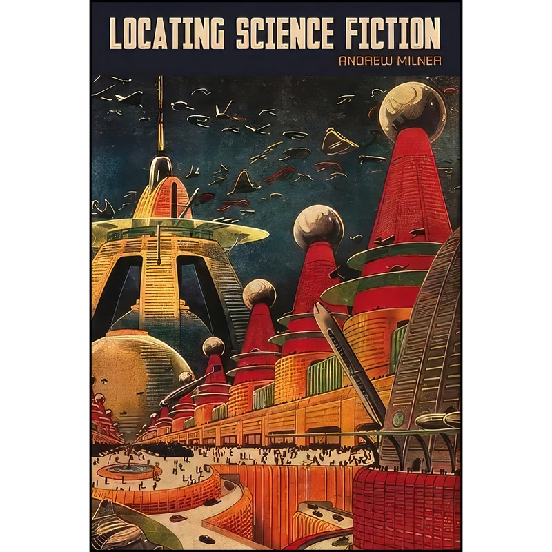 کتاب Locating Science Fiction  اثر Andrew Milner انتشارات Liverpool University Press