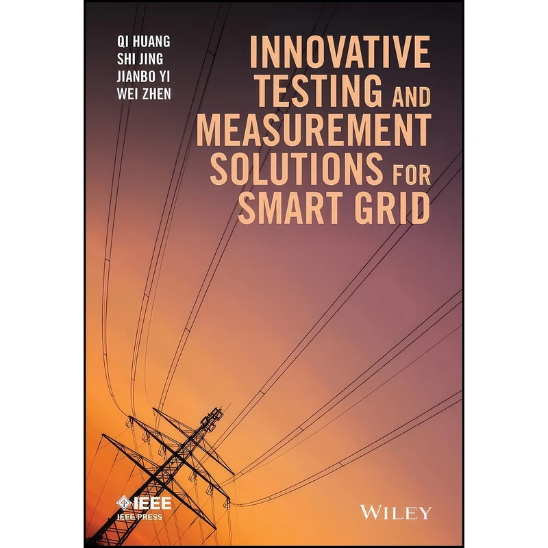 کتاب Innovative Testing and Measurement Solutions for Smart Grid  اثر Qi Huang and Shi Jing and Jianbo Yi انتشارات Wiley-IEEE Press