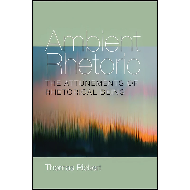 کتاب Ambient Rhetoric اثر Thomas J. Rickert انتشارات University of Pittsburgh Press