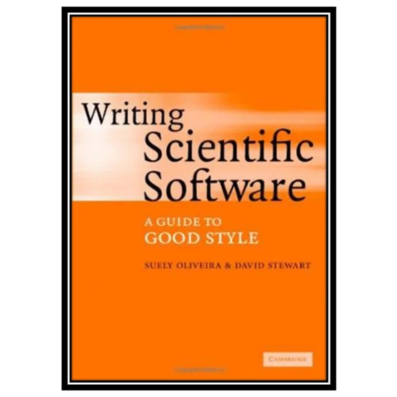 کتاب Writing scientific software a guide for good style اثر Suely Oliveira and David E. Stewartانتشارات مؤلفین طلایی