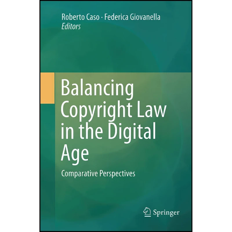 کتاب Balancing Copyright Law in the Digital Age اثر جمعي از نويسندگان انتشارات Springer