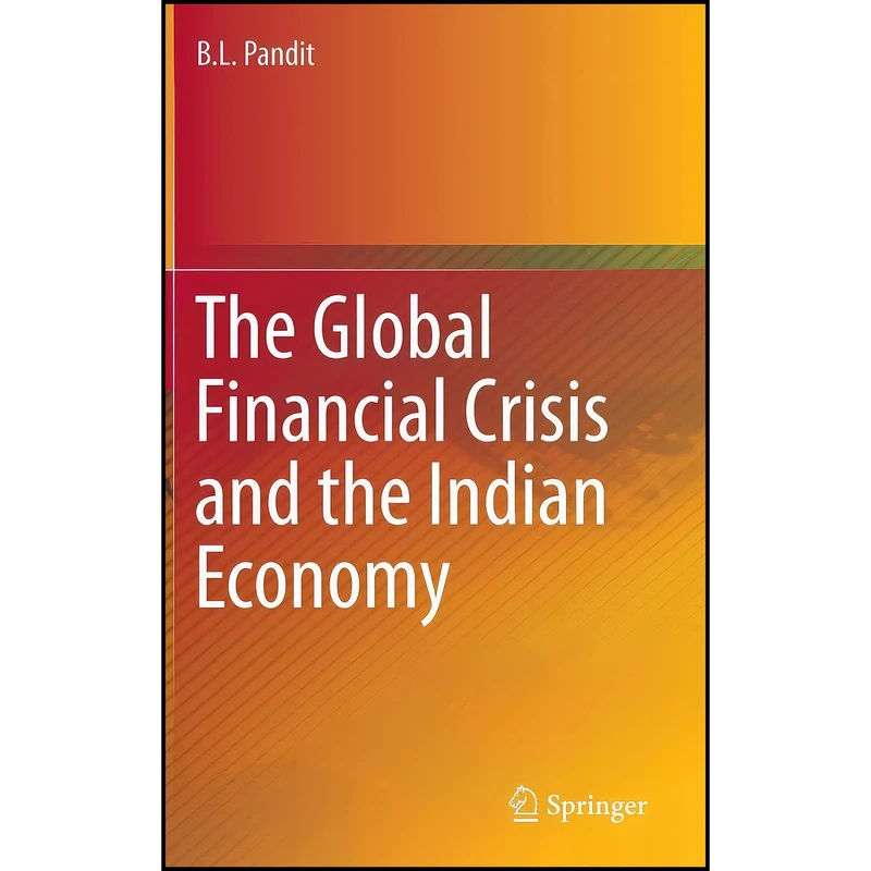 کتاب The Global Financial Crisis and the Indian Economy  اثر B. L. Pandit انتشارات Springer