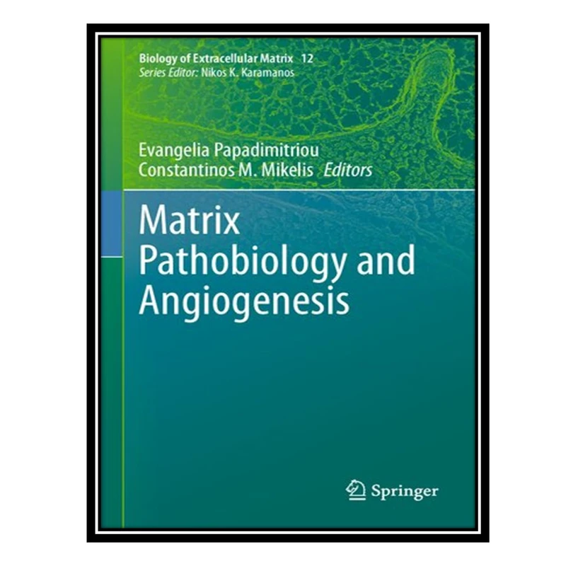 کتاب Matrix Pathobiology and Angiogenesis اثر Evangelia Papadimitriou AND Constantinos M Mikelis انتشارات مؤلفین طلایی