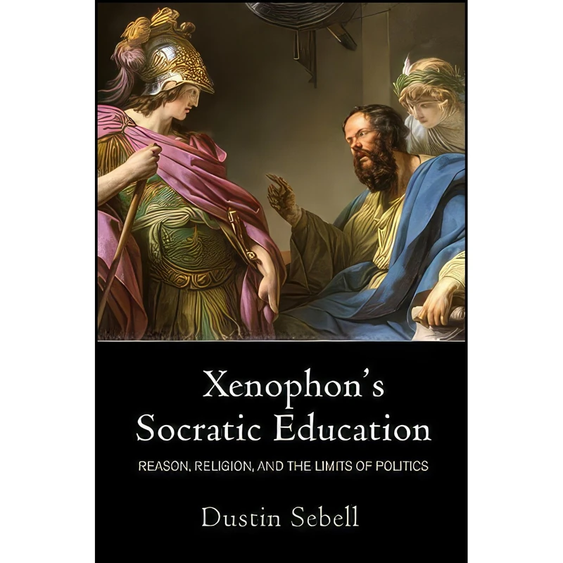 کتاب Xenophons Socratic Education اثر Dustin Sebell انتشارات University of Pennsylvania Press