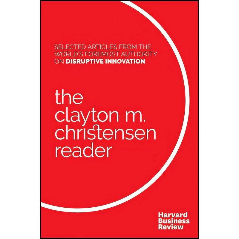 کتاب The Clayton M. Christensen Reader اثر جمعي از نويسندگان انتشارات Harvard Business Review Press