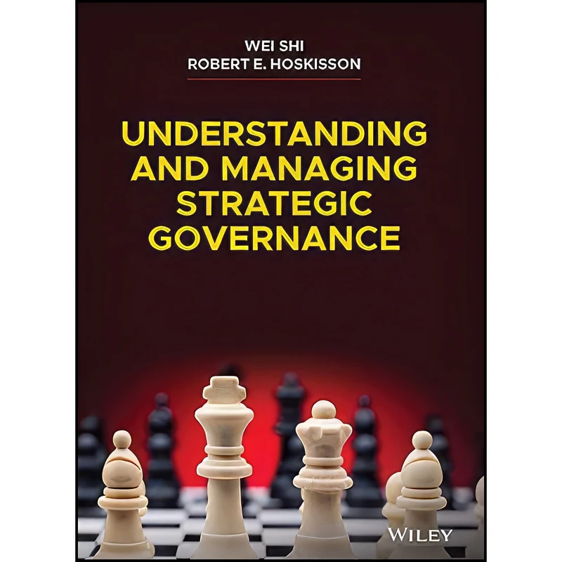 کتاب Understanding and Managing Strategic Governance اثر Wei Shi and Robert E. Hoskisson انتشارات Wiley