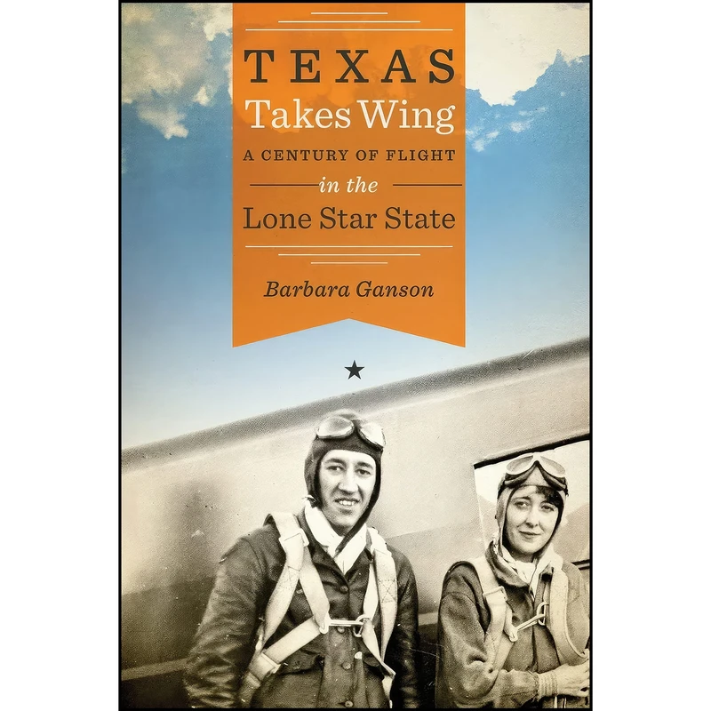 کتاب Texas Takes Wing اثر Barbara Anne Ganson انتشارات University of Texas Press