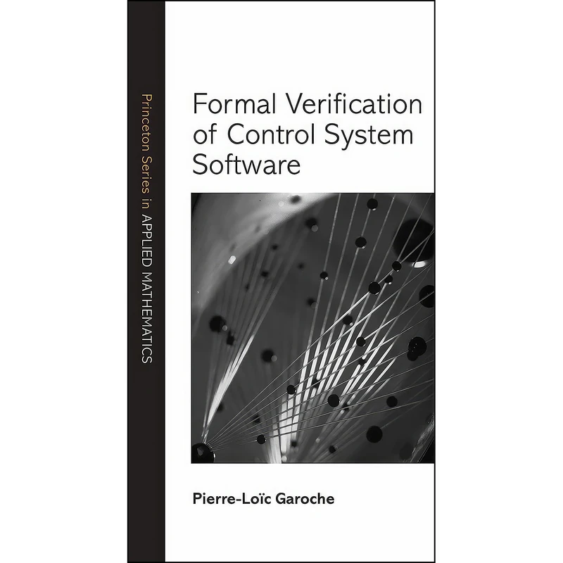 کتاب Formal Verification of Control System Software  اثر Pierre-Loic Garoche انتشارات Princeton University Press
