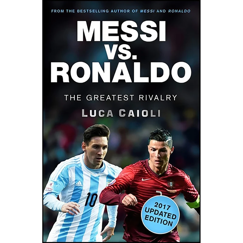 کتاب Messi vs. Ronaldo - 2017 Updated Edition اثر Luca Caioli انتشارات تازه ها