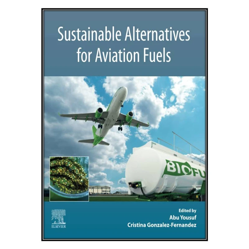   کتاب Sustainable Alternatives for Aviation Fuels اثر Abu Yousuf and Cristina Gonzalez-Fernandez انتشارات مؤلفين طلايي