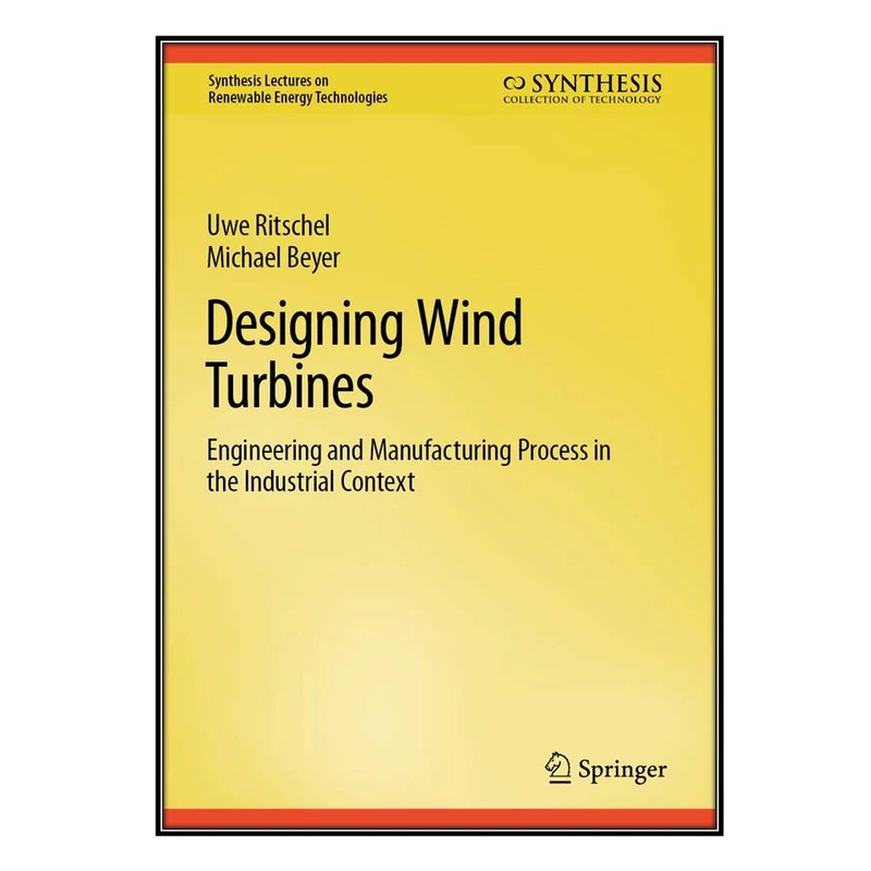  کتاب Designing Wind Turbines  اثر Uwe Ritschel and Michael Beyer انتشارات مؤلفين طلايي