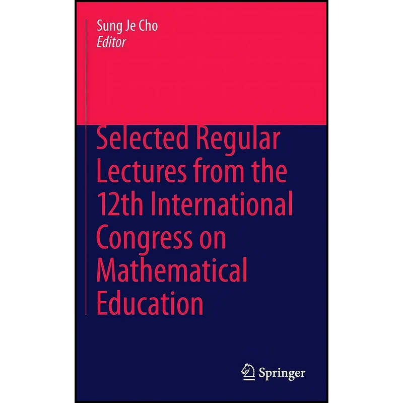 کتاب Selected Regular Lectures from the 12th International Congress on Mathematical Education اثر Masami Isoda انتشارات Springer