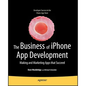 کتاب The Business of iPhone App Development اثر جمعي از نويسندگان انتشارات Apress