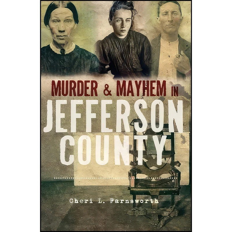 کتاب Murder & Mayhem in Jefferson County اثر Cheri L. Farnsworth انتشارات The History Press