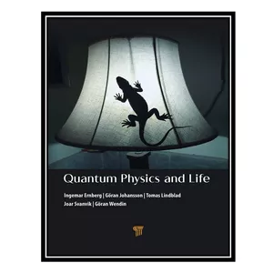 کتاب Quantum Physics and Life: How We Interact with the World Inside and Around Us اثر جمعی از نویسندگان انتشارات مؤلفین طلایی