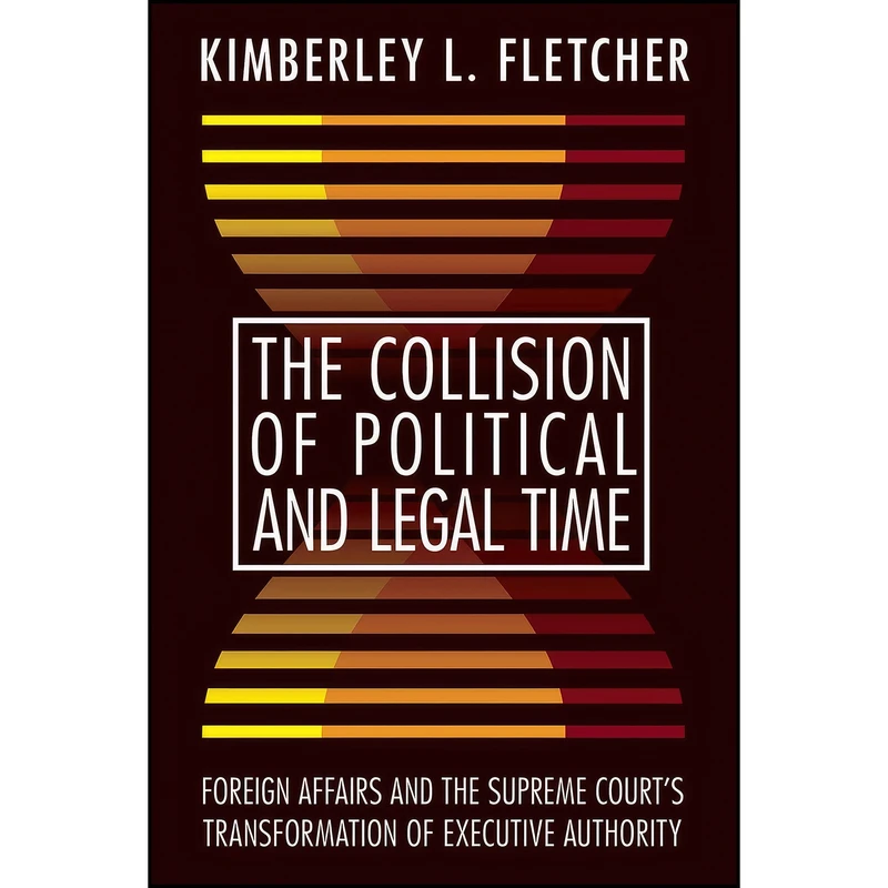کتاب The Collision of Political and Legal Time اثر Kimberley L. Fletcher انتشارات Temple University Press