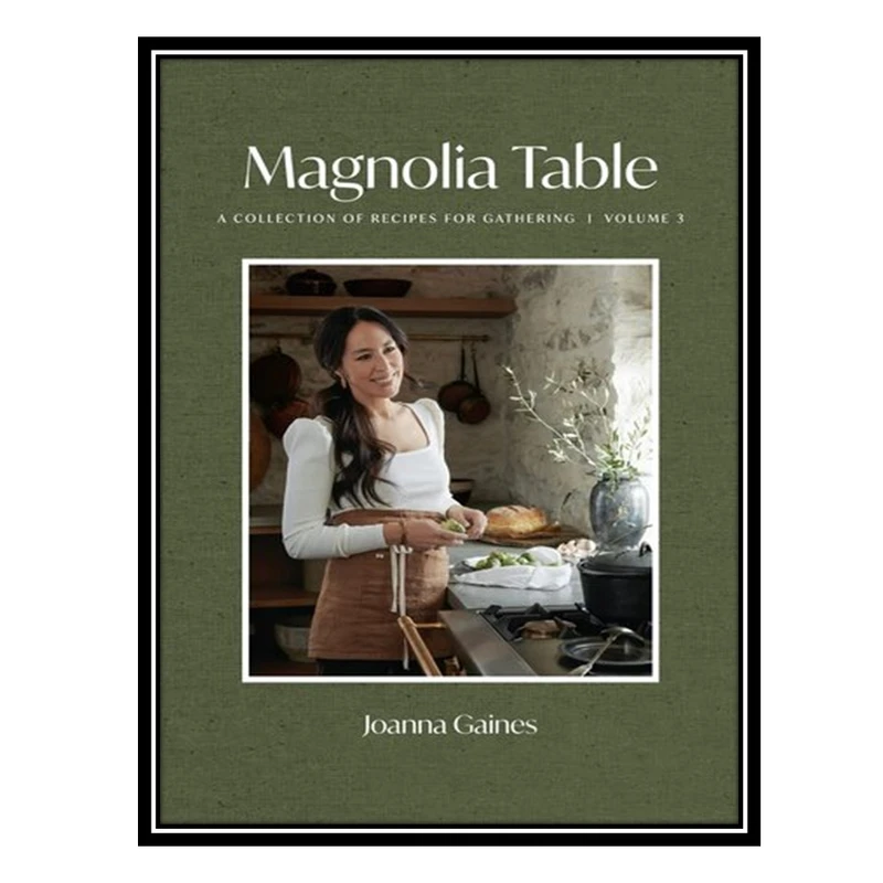 کتاب Magnolia Table, Volume 3 اثر Joanna Gaines انتشارات مؤلفین طلایی