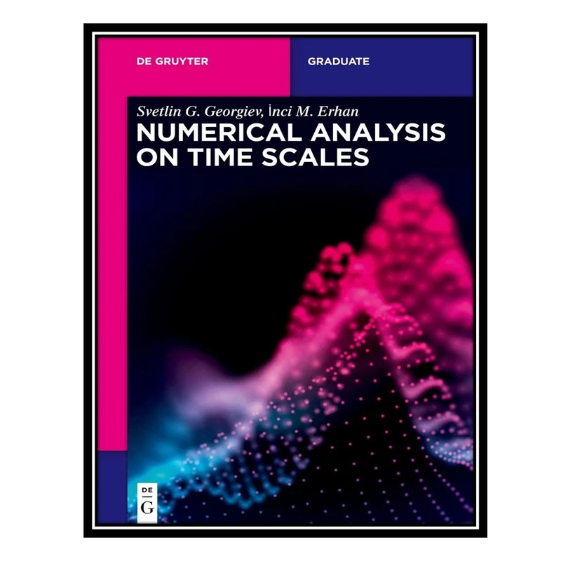 کتاب Numerical Analysis on Time Scales اثر Svetlin G. Georgiev and İnci M. Erhan انتشارات مؤلفین طلایی