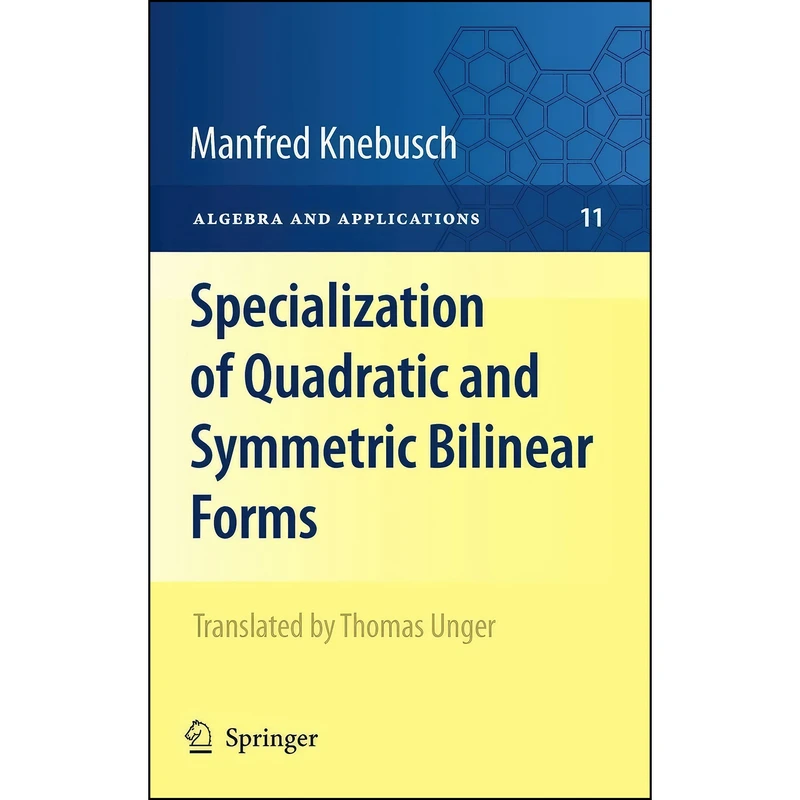 کتاب Specialization of Quadratic and Symmetric Bilinear Forms  اثر Manfred Knebusch and Thomas Unger انتشارات Springer