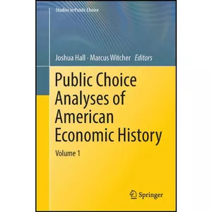 کتاب Public Choice Analyses of American Economic History اثر Joshua Hall and Marcus Witcher انتشارات بله