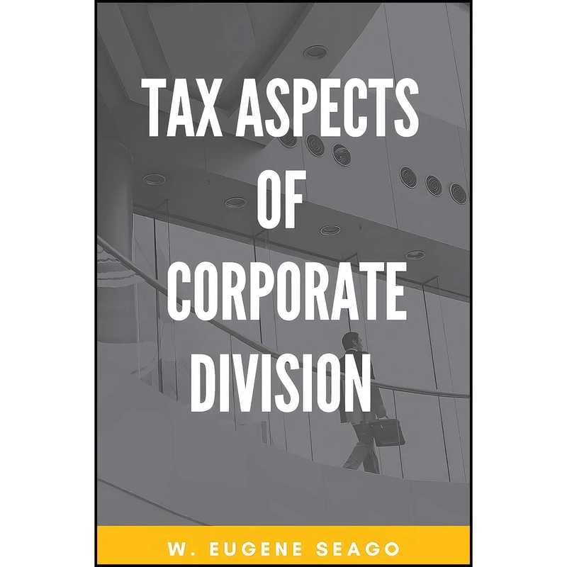 کتاب Tax Aspects of Corporate Division اثر W Eugene Seago انتشارات Business Expert Press