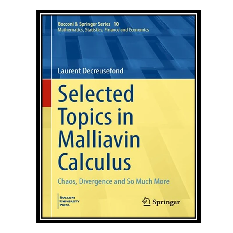 کتاب Selected Topics in Malliavin Calculus - Chaos, Divergence and So Much More اثر Laurent Decreusefond انتشارات مؤلفین طلایی