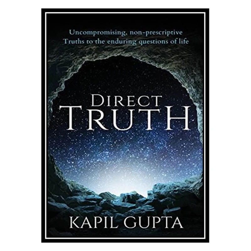 کتاب Direct Truth: Uncompromising, non-prescriptive Truths to the enduring questions of life اثر Kapil Gupta انتشارات مؤلفین طلایی