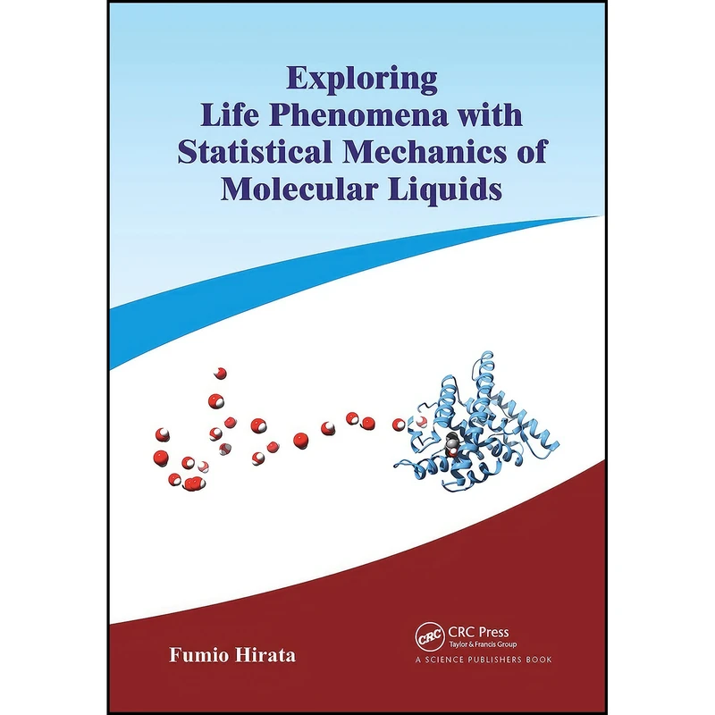 کتاب Exploring Life Phenomena with Statistical Mechanics of Molecular Liquids اثر Fumio Hirata انتشارات CRC Press