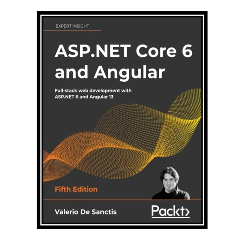 کتاب ASP.NET Core 6 and Angular: Full-stack web development with ASP.NET 6 and Angular 13, 5th Edition اثر Valerio De Sanctis انتشارات مؤلفین طلایی