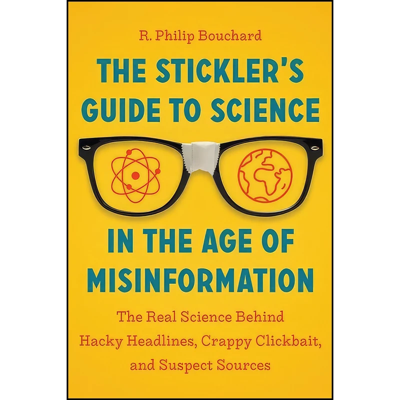 کتاب The Stickler’s Guide to Science in the Age of Misinformation اثر R. Philip Bouchard انتشارات Timber Press