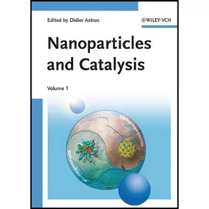 کتاب Nanoparticles and Catalysis اثر Didier Astruc انتشارات Wiley-VCH