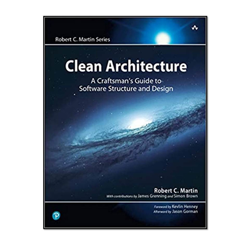 کتاب Clean Architecture: A Craftsman’s Guide to Software Structure and Design اثر Robert C. Martin انتشارات مؤلفین طلایی کتاب Clean Architecture: A Craftsman’s Guide to Software Structure and Design اثر Robert C. Martin انتشارات مؤلفین طلایی