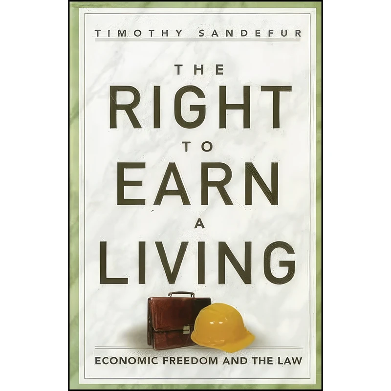 کتاب The Right to Earn a Living اثر Timothy Sandefur انتشارات Cato Institute