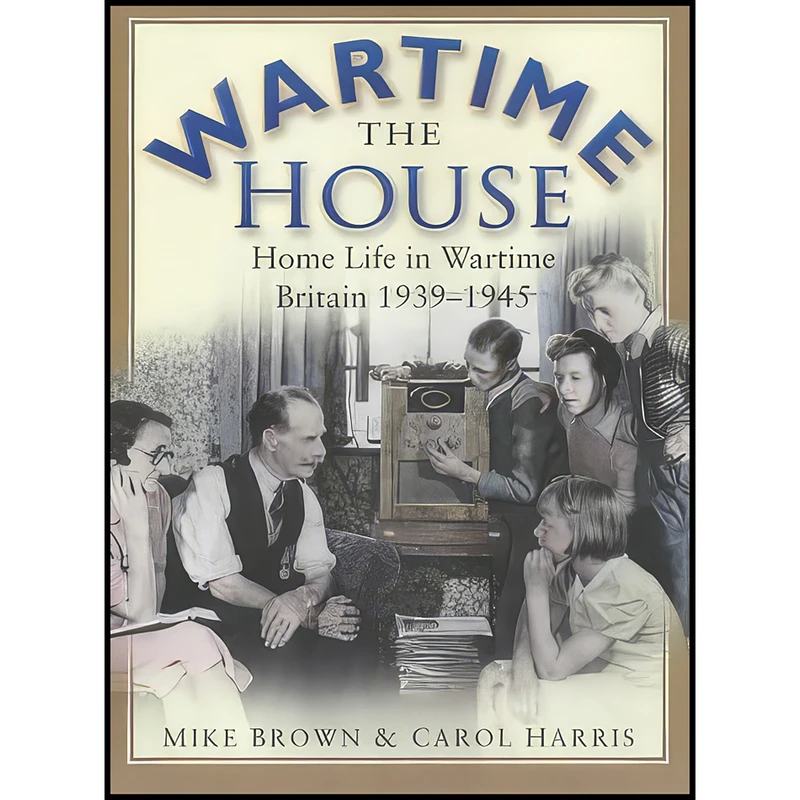 کتاب The Wartime House اثر Carol Harris and Mike Brown انتشارات Sutton Publishing