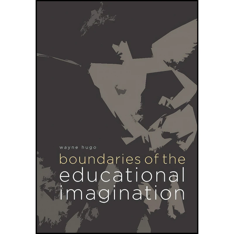 کتاب Boundaries of the Educational Imagination اثر Wayne Hugo انتشارات African Minds