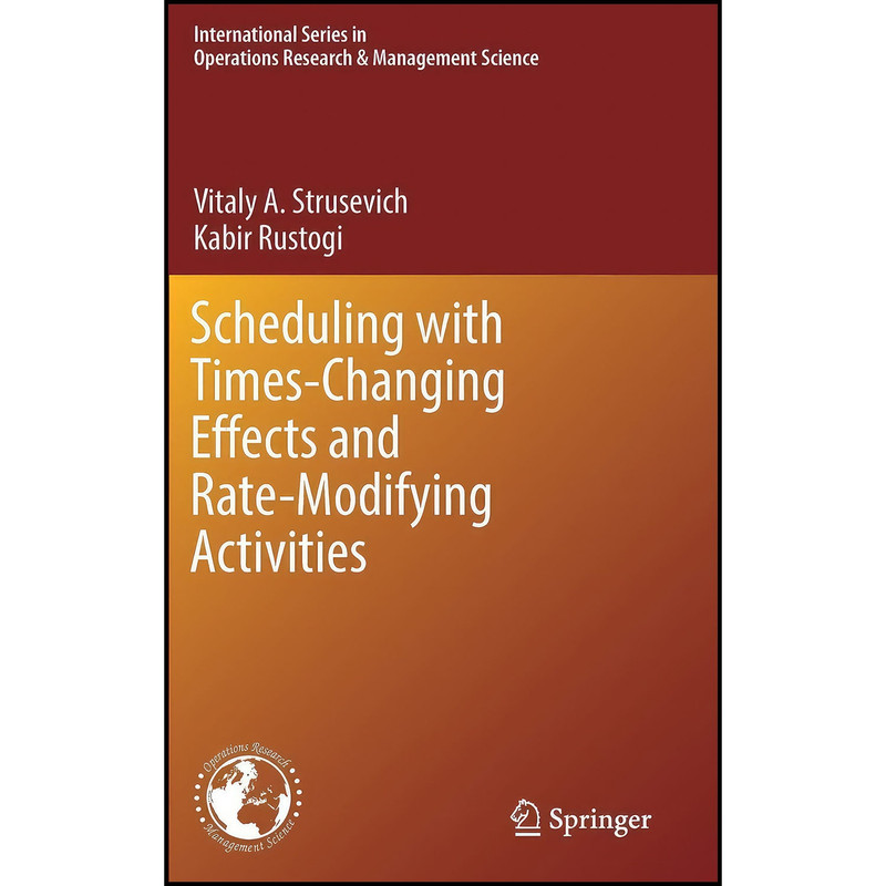 کتاب Scheduling with Time-Changing Effects and Rate-Modifying Activities اثر جمعي از نويسندگان انتشارات Springer
