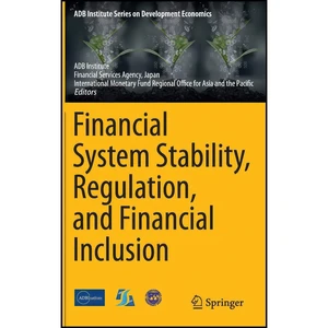کتاب Financial System Stability, Regulation, and Financial Inclusion  اثر جمعي از نويسندگان انتشارات Springer