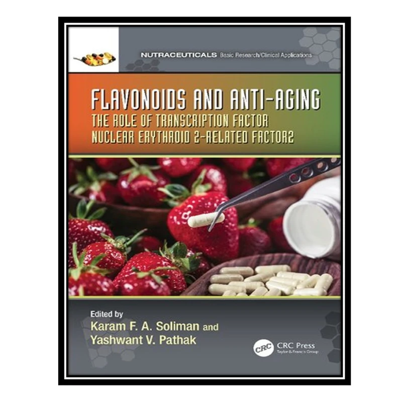 کتاب Flavonoids and Anti-Aging: The Role of Transcription Factor Nuclear Erythroid 2-Related Factor2 اثر Karam FA Soliman AND Yashwant V Pathak انتشارات مؤلفین طلایی