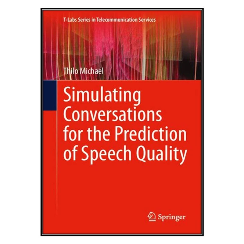  کتاب Simulating Conversations for the Prediction of Speech Quality اثر Thilo Michael انتشارات مؤلفين طلايي