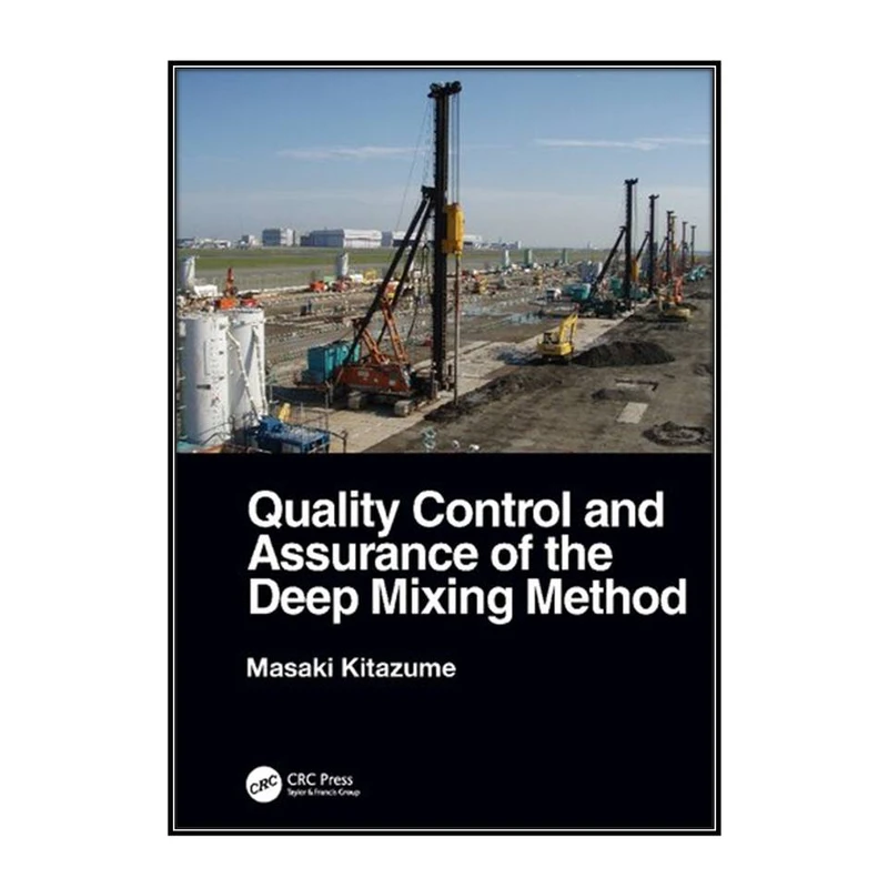  کتاب Quality Control and Assurance of the Deep Mixing Method اثر Masaki Kitazume انتشارات مؤلفين طلايي