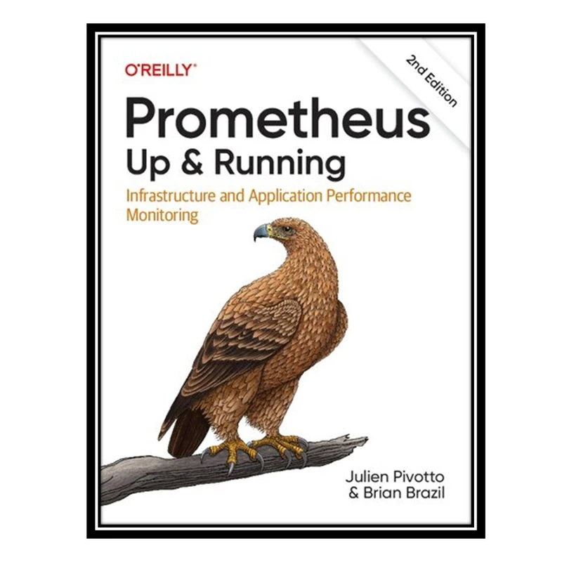 کتاب Prometheus: Up & Running: Infrastructure and Application Performance Monitoring اثر Julien Pivotto and Brian Brazil انتشارات مؤلفین طلایی