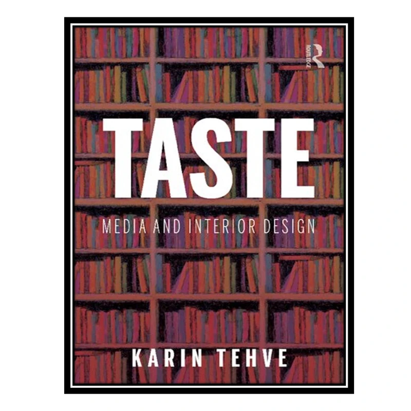 کتاب Taste: Media and Interior Design اثر Karin Tehve انتشارات مؤلفین طلایی