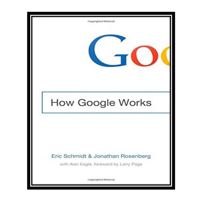 کتاب How Google Works اثر Eric Schmidt and Jonathan Rosenberg انتشارات مؤلفین طلایی