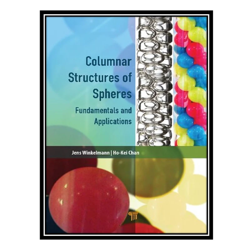 کتاب Columnar Structures of Spheres: Fundamentals and Applications اثر Jens Winkelmann AND Ho-Kei Chan انتشارات مؤلفین طلایی