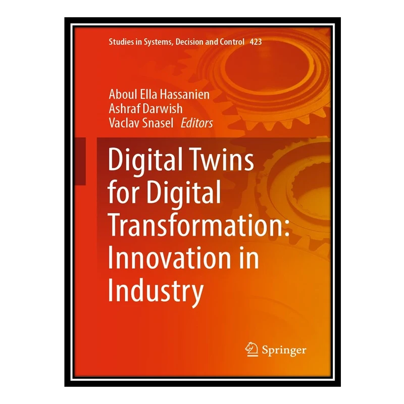 کتاب Digital Twins for Digital Transformation: Innovation in Industry اثر جمعی از نویسندگان انتشارات مؤلفین طلایی