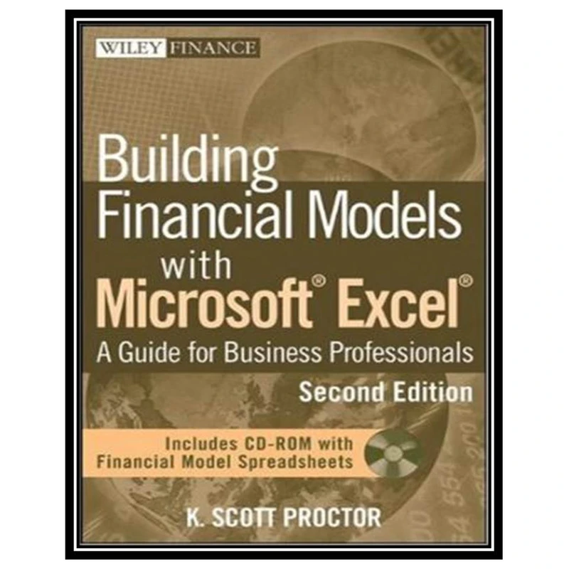 کتاب Building Financial Models with Microsoft Excel: A Guide for Business Professionals (Wiley Finance) اثر K. Scott Proctor انتشارات مؤلفین طلایی