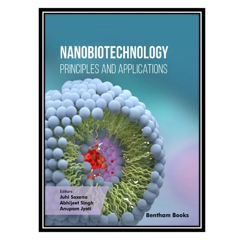 کتاب Nanobiotechnology: Principles and Applications اثر جمعی از نویسندگان انتشارات مؤلفین طلایی