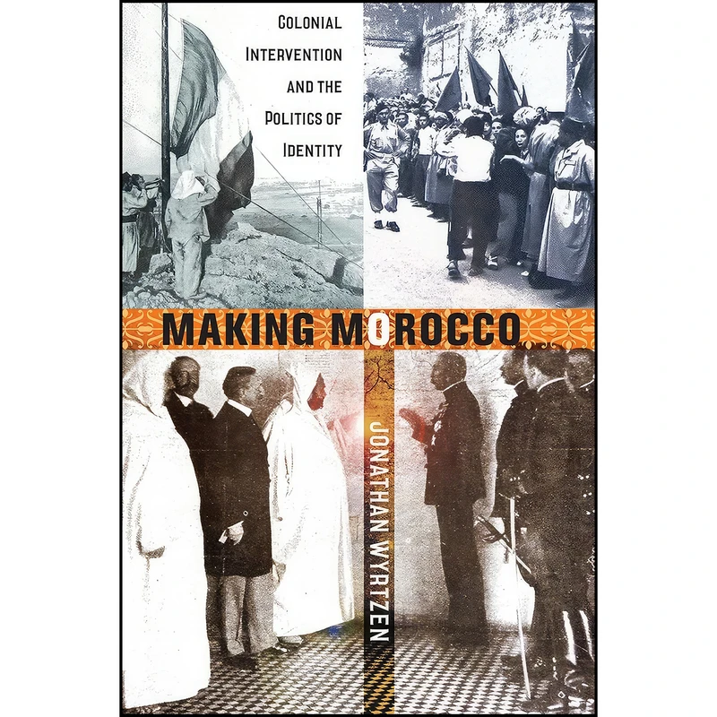 کتاب Making Morocco اثر Jonathan Wyrtzen انتشارات Cornell University Press